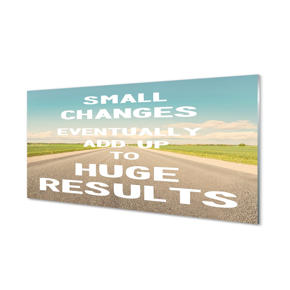 Obraz na szkle Small changes eventually add up to huge results